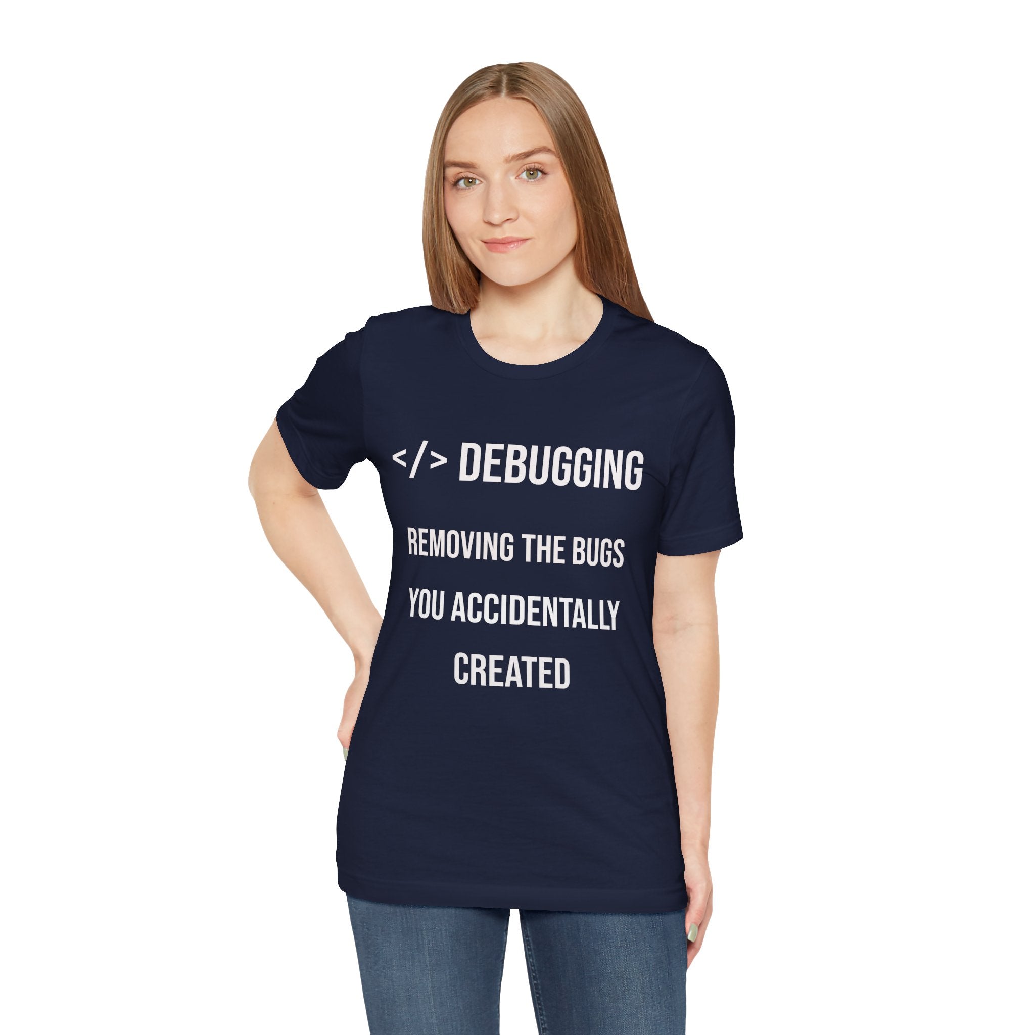 Debugging Removing The Bugs You Accidentally Created T-Shirt | Coder Programmer Tee